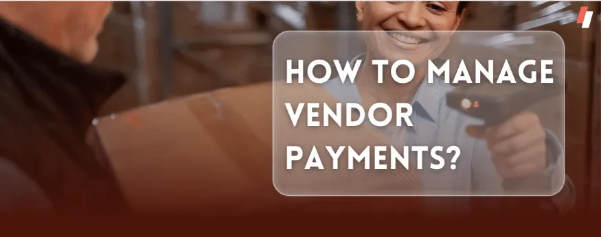 How to Manage Vendor Payments?