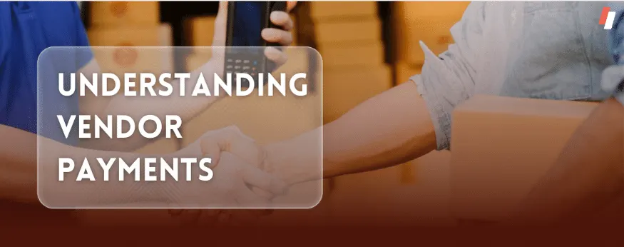 Understanding Vendor Payments