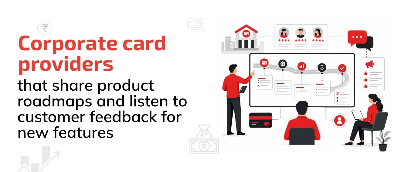 Which Corporate Card Providers in India Share Product Roadmaps and Listen to Customer Feedback ?